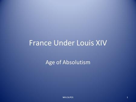 France Under Louis XIV Age of Absolutism WH.C6.PO1.