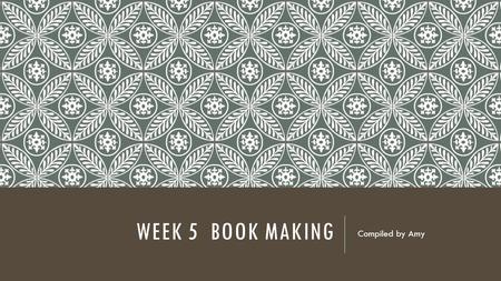WEEK 5 BOOK MAKING Compiled by Amy. ANCIENT MESOPOTAMIA Clay Tablets  Cuneiform  Written with a stylus in wet clay  Baked to harden Heavy to Move Heavy.
