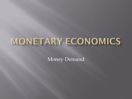 Money Demand. Standard specification: (M/P) = f(Y, r) M = Monetary aggregate P = Price level Y = income r = interest rate  Why money demand?  Why does.