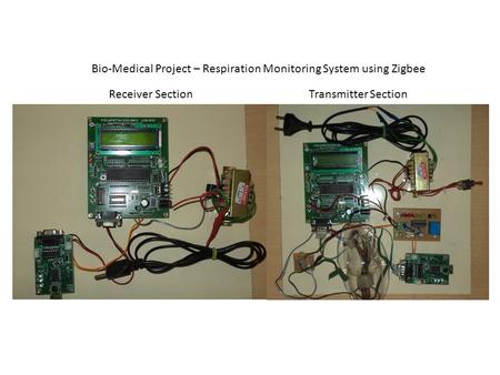 Bio-Medical Project – Respiration Monitoring System using Zigbee Receiver SectionTransmitter Section.