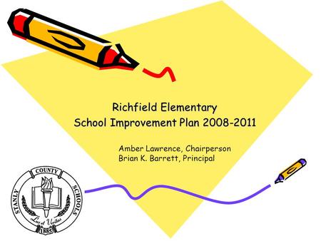 Richfield Elementary School Improvement Plan 2008-2011 Amber Lawrence, Chairperson Brian K. Barrett, Principal.