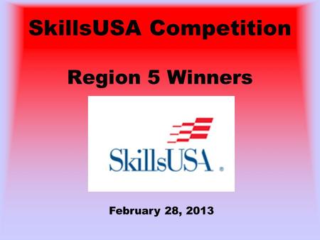 SkillsUSA Competition Region 5 Winners February 28, 2013.