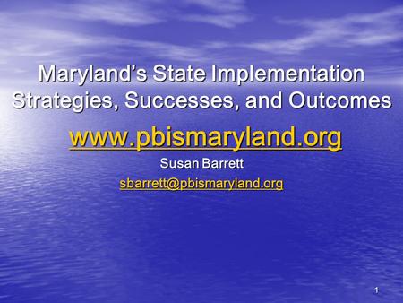1 Maryland’s State Implementation Strategies, Successes, and Outcomes   Susan Barrett