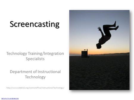 Screencasting Technology Training/Integration Specialists Department of Instructional Technology