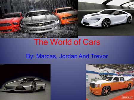 The World of Cars By: Marcas, Jordan And Trevor. Intro Title Page Intro Exotic cars Reventon Ferrari 599 Audi r8 Murcielago Buggati Veyron Muscle Cars.