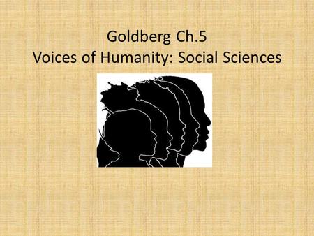 Goldberg Ch.5 Voices of Humanity: Social Sciences.