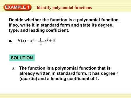 EXAMPLE 1 Identify polynomial functions 4 Decide whether the function is a polynomial function. If so, write it in standard form and state its degree,