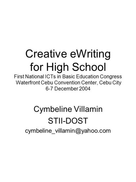 Creative eWriting for High School First National ICTs in Basic Education Congress Waterfront Cebu Convention Center, Cebu City 6-7 December 2004 Cymbeline.