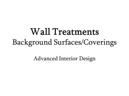 Wall Treatments Background Surfaces/Coverings Advanced Interior Design.
