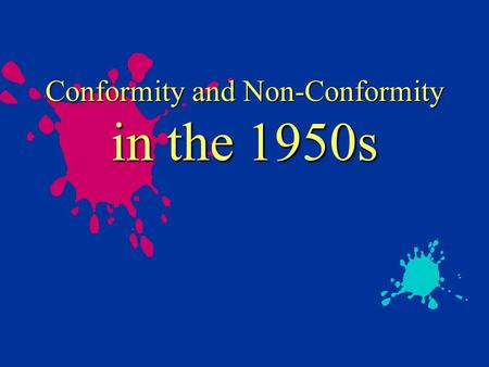 Conformity and Non-Conformity in the 1950s. Conformity Pressure to achieve the American dream.