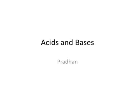 Acids and Bases Pradhan. A. Question: How can you determine if a substance is an acid or a base?