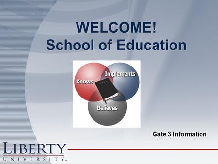 WELCOME! School of Education Gate 3 Information. Gate 3 Process Gate 3 Application Placement Request Form Placement Confirmation.