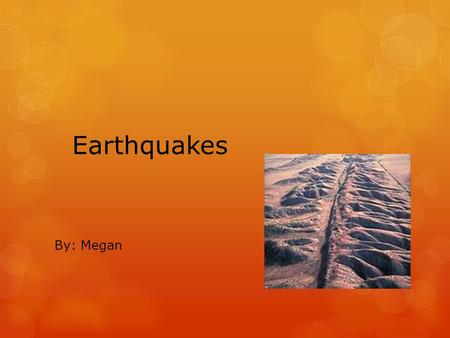Earthquakes By: Megan.