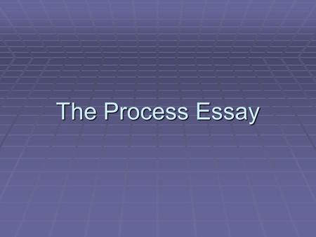 The Process Essay.