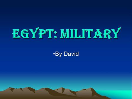 Egypt: Military By DavidBy David. Commanders & Chiefs Commanders & Chiefs It was during the long military campaigns against the Hyksos that the Egyptian.