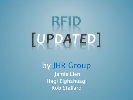 By JHR Group Jamie Lien Hagi Elghahuagi Rob Stallard.