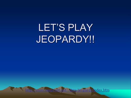 LET’S PLAY JEOPARDY!! NounsVerbsAdjectives & Adverbs PhrasesSubj./Verb Agreement Q $100 Q $200 Q $300 Q $400 Q $500 Q $100 Q $200 Q $300 Q $400 Q $500.
