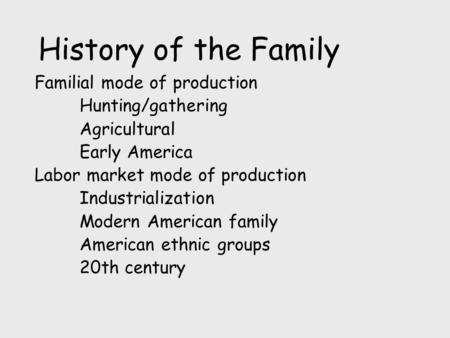 History of the Family Familial mode of production Hunting/gathering