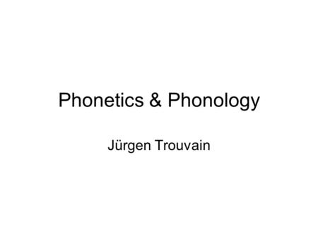 Phonetics & Phonology Jürgen Trouvain Areas of phonetics Speech production Speech acoustics Speech perception.