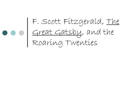 F. Scott Fitzgerald, The Great Gatsby, and the Roaring Twenties.