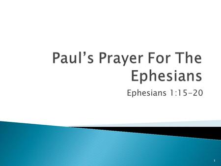 Ephesians 1:15-20 1. Compare:  Ephesians 1:15-20  Philippians 1:9-11  Colossians 1:9-12 2.