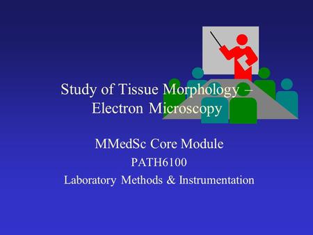 Study of Tissue Morphology – Electron Microscopy
