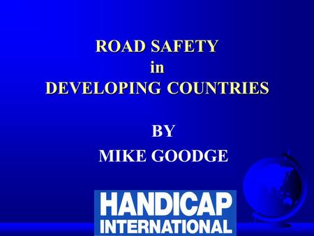 ROAD SAFETY in DEVELOPING COUNTRIES BY MIKE GOODGE.