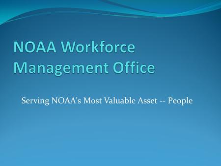 Serving NOAA's Most Valuable Asset -- People. Summary of Content (in order of appearance) Mission Vision Outputs: Products and Services Leadership Facilities.