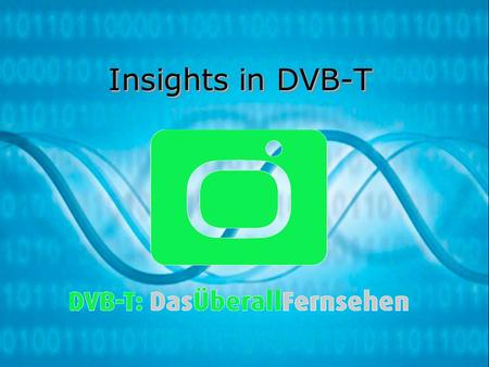 Insights in DVB-T. Content 1.Introduction Historical background Objectives of Digital TV What is DVB ? 2.The Technology Why Digital ? How DVB-T works.