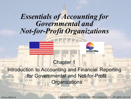 Essentials of Accounting for Governmental and Not-for-Profit Organizations Chapter 1 Introduction to Accounting and Financial Reporting for Governmental.