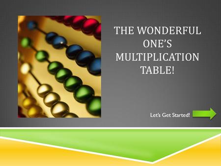 THE WONDERFUL ONE’S MULTIPLICATION TABLE! Let’s Get Started!