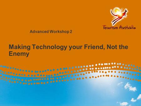 Making Technology your Friend, Not the Enemy Advanced Workshop 2.