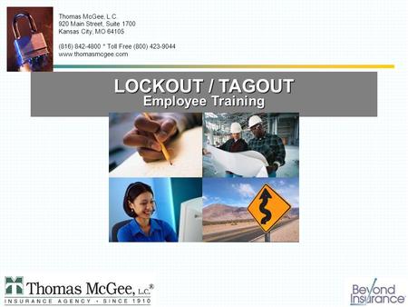 LOCKOUT / TAGOUT Employee Training Thomas McGee, L.C. 920 Main Street, Suite 1700 Kansas City, MO 64105 (816) 842-4800 * Toll Free (800) 423-9044 www.thomasmcgee.com.