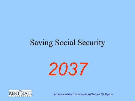 Lectures in Macroeconomics- Charles W. Upton Saving Social Security 2037.