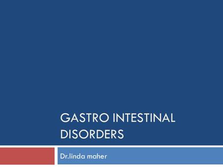 GASTRO INTESTINAL DISORDERS Dr.linda maher. GIT(GASTRO INESTINAL TRACT)  it is a tube with muscle walls throughout its length. it is lined by an epithelium.