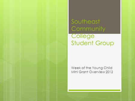Southeast Community College Student Group Week of the Young Child Mini Grant Overview 2012.