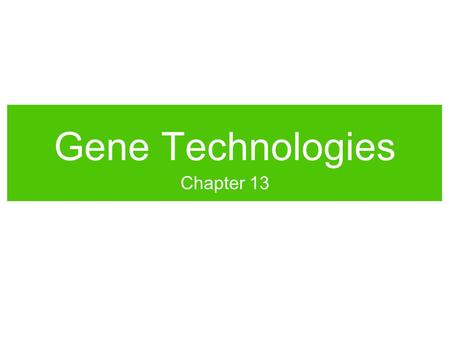 Gene Technologies Chapter 13. Changing Genes? Some gene technologies involve changing the genes of an individual. We’re going to look at some of the science.