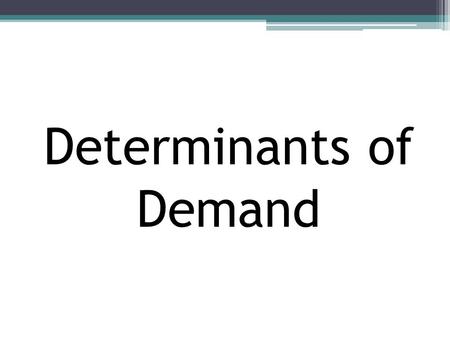 Determinants of Demand. Review: Change in Quantity Demanded Quantity Price D1.