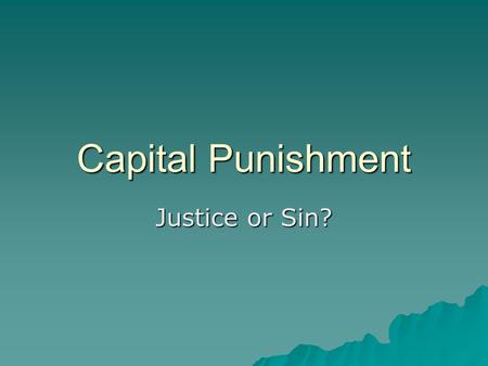 Capital Punishment Justice or Sin?. Background Facts and Trends  38 States in US have death penalty  1099 executions since 1976 (Texas leads with 405,