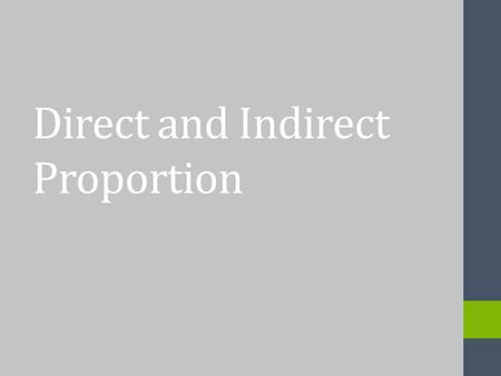 Direct and Indirect Proportion. What is Direct Proportion? If a quantity ‘A’ is directly proportional to another quantity ‘B’, this means that if ‘A’
