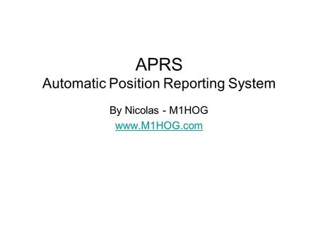 APRS Automatic Position Reporting System By Nicolas - M1HOG www.M1HOG.com.