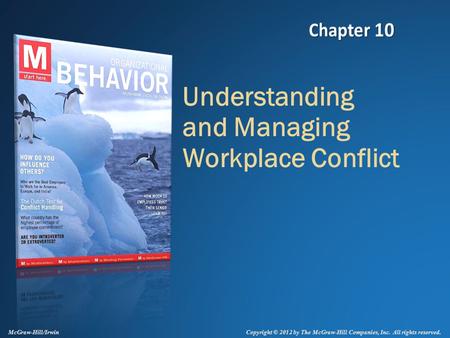 Copyright © 2012 by The McGraw-Hill Companies, Inc. All rights reserved. McGraw-Hill/Irwin Understanding and Managing Workplace Conflict.
