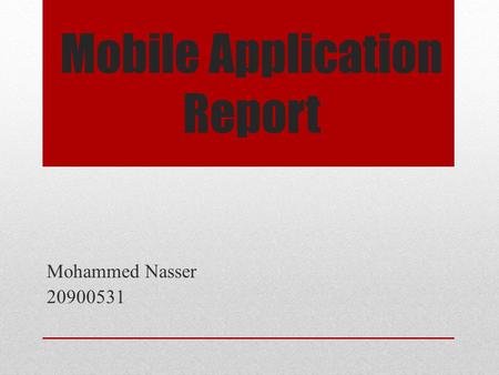 Mobile Application Report Mohammed Nasser 20900531.
