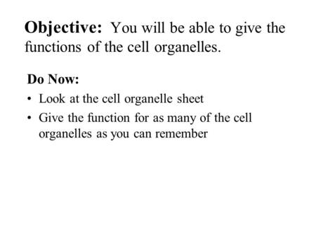 Do Now: Look at the cell organelle sheet