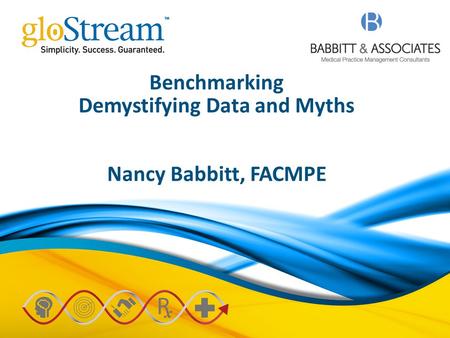 Benchmarking Demystifying Data and Myths Nancy Babbitt, FACMPE.