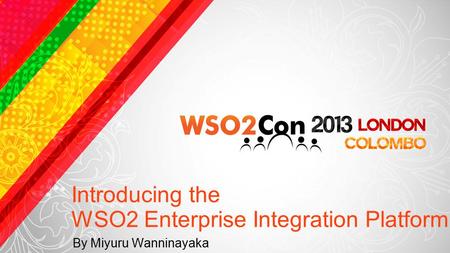 Introducing the WSO2 Enterprise Integration Platform By Miyuru Wanninayaka.