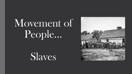Movement of People… Slaves
