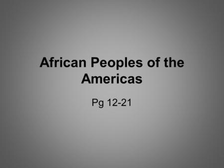 African Peoples of the Americas Pg 12-21. 1. Outline the worst feature of being a slave? Give specific details. hot and hard conditions in the field whips.