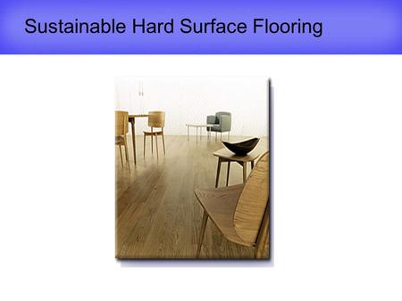 Sustainable Hard Surface Flooring. Sponsored by: