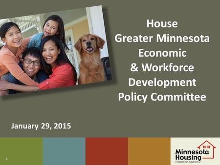 1 House Greater Minnesota Economic & Workforce Development Policy Committee January 29, 2015.